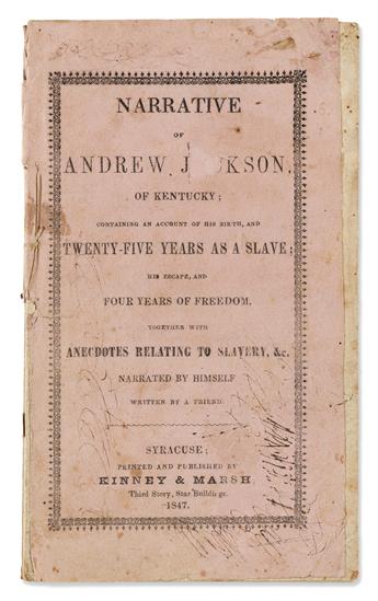 (SLAVERY & ABOLITION.) Narrative of Andrew Jackson, of Kentucky; Containing . . . Twenty-Six Years of his Life while a Slave.